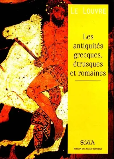 Le Louvre : les antiquités grecques, étrusques et romaines