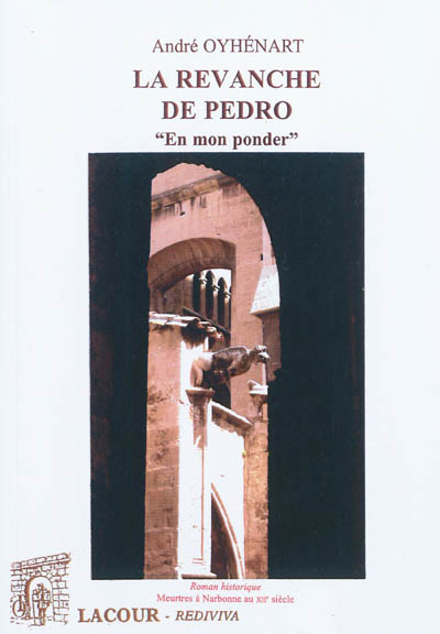 La revanche de Pedro : en mon ponder : roman historique, meurtres à Narbonne au XIIe siècle