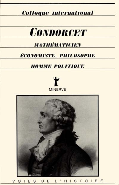 Condorcet, mathématicien, économiste, philosophe, homme politique : actes