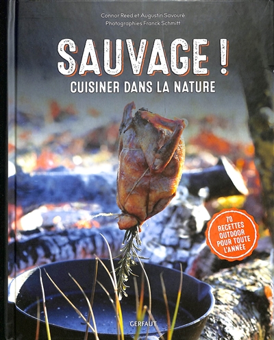 Sauvage ! : cuisiner dans la nature : 70 recettes outdoor pour toute l'année