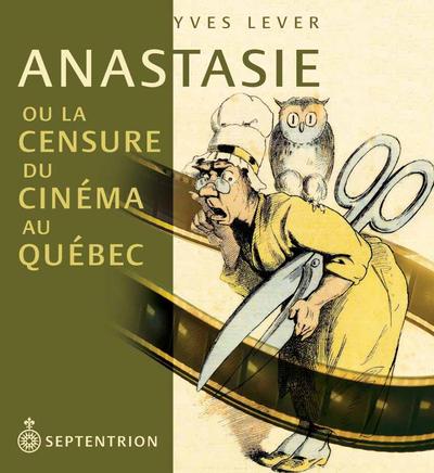 Anastasie, ou, La censure du cinéma au Québec
