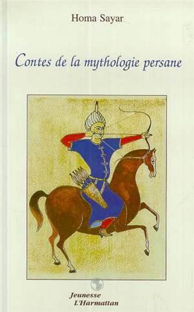 Contes de la mythologie persane : contes adaptés du Livre de la légende des rois