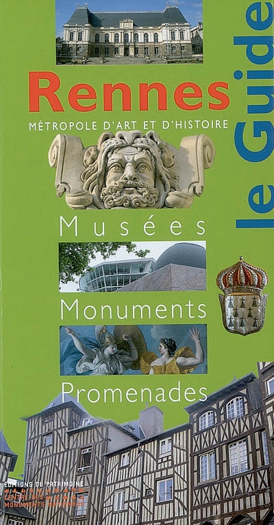 Rennes : métropole d'art et d'histoire : musées, monuments, promenades
