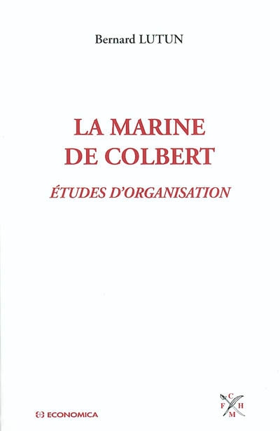 La marine de Colbert : études d'organisation