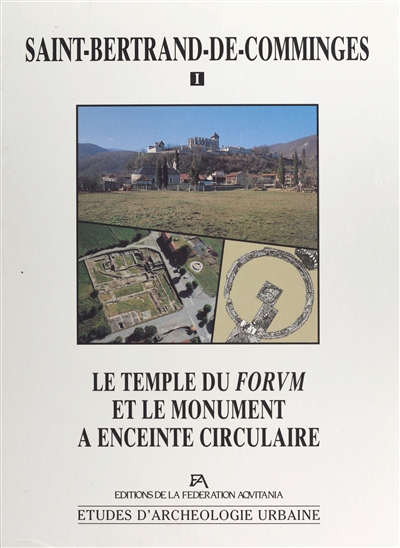 Saint-Bertrand-de-Comminges. Vol. 1. Le temple du forum et le monument à enceinte circulaire