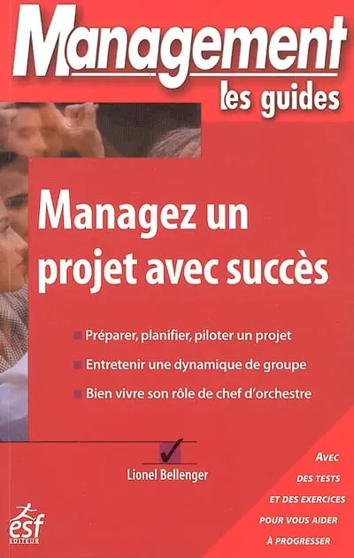Managez un projet avec succès : avec des tests et des exercices pour vous aider à progresser