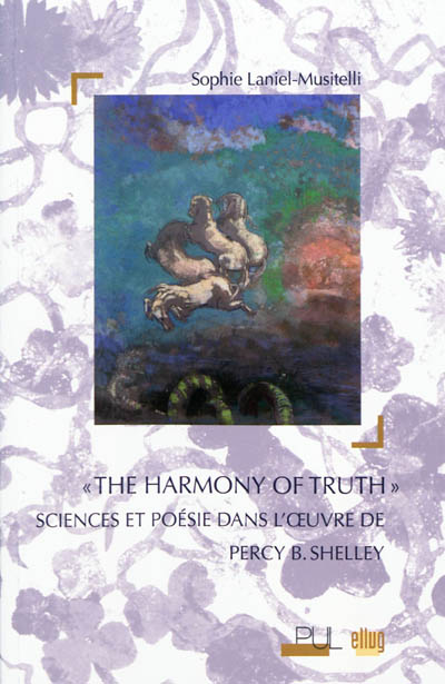 The harmony of truth : sciences et poésie dans l'oeuvre de Percy B. Shelley