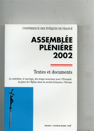Assemblée plénière 2002, Lourdes, 3-9 novembre : textes et documents : la catéchèse, le mariage, des temps nouveaux pour l'Evangile, la place de l'Eglise dans la société française, l'Europe