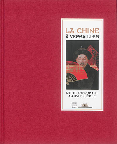La Chine à Versailles : art et diplomatie au XVIIIe siècle