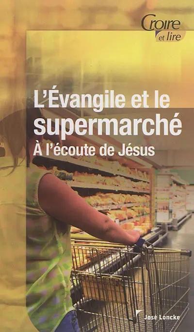 L'Evangile et le supermarché : à l'écoute de Jésus