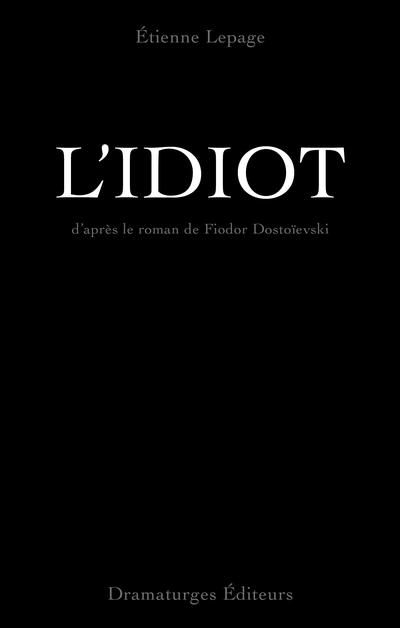 L'idiot : d'après le roman de Fiodor Dostoïevski