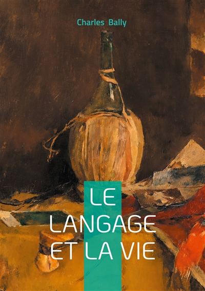 Le Langage et la Vie : une approche stylistique et expressive de la linguistique générale
