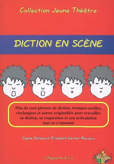 Diction en scène : plus de cent phrases de diction, trompes-oreilles, virelangues et autres originalités pour travailler sa diction, sa respiration et son articulation tout en s'amusant