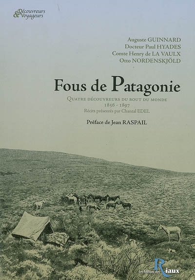 Fous de Patagonie : quatre découvreurs du bout du monde, 1856-1897