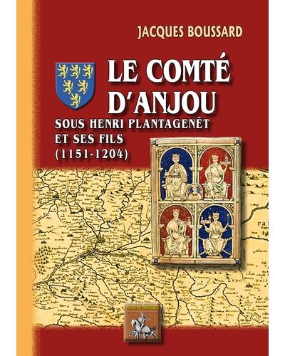 Le comté d'Anjou : sous Henri Plantagenêt et ses fils : 1151-1204
