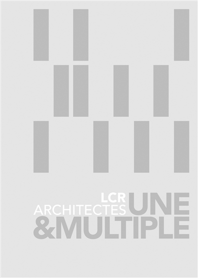 lcr architectes : une & multiple