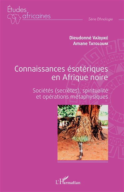 Connaissances ésotériques en Afrique noire : sociétés (secrètes), spiritualité et opérations métaphysiques