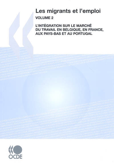 Les migrants et l'emploi. Vol. 2. L'intégration sur le marché du travail en Belgique, en France, aux Pays-Bas et au Portugal