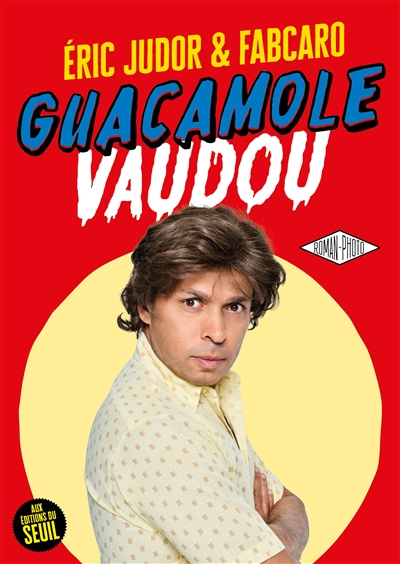 Guacamole vaudou : roman-photo - Eric Judor