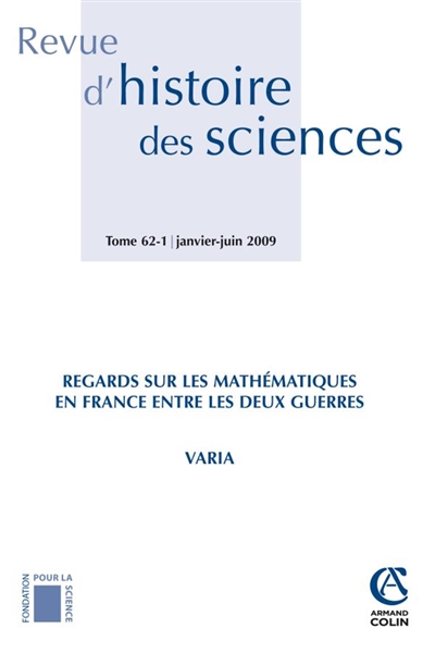 Revue d'histoire des sciences, n° 62-1. Regards sur les mathématiques en France entre les deux guerres