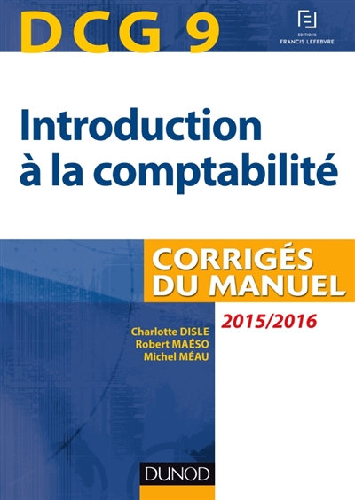 Introduction à la comptabilité, DCG 9 : corrigés du manuel : 2015-2016