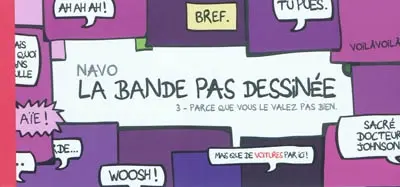 La bande pas dessinée. Vol. 3. Parce que vous ne le valez pas bien