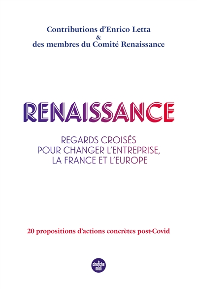 Renaissance : regards croisés pour changer l'entreprise, la France et l'Europe : 20 propositions d'actions concrètes post-Covid