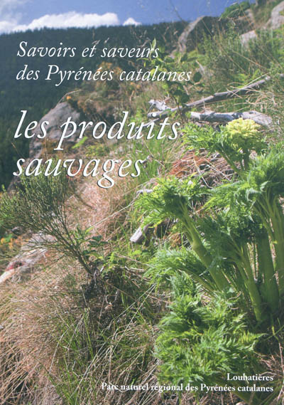 Savoirs et saveurs des Pyrénées catalanes. Les produits sauvages