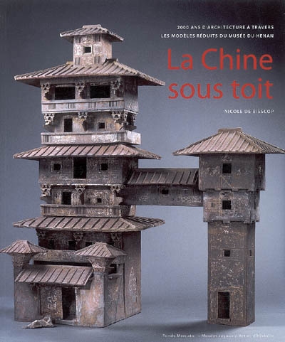La Chine sous toit : 2.000 ans d'architecture à travers les modèles réduits du Musée du Henan