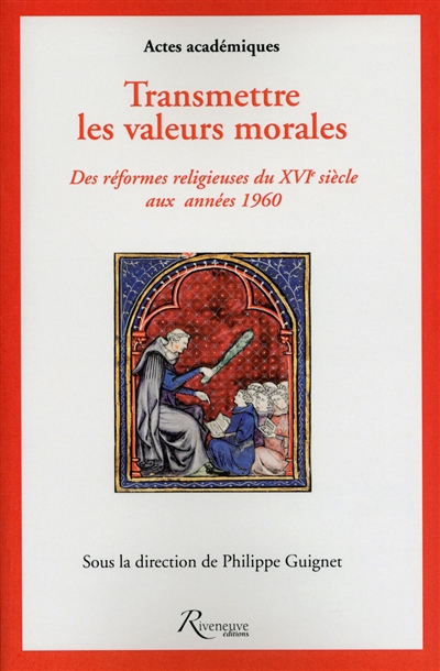 Transmettre les valeurs morales : des réformes religieuses du XVIe siècle aux années 1960 : France et Belgique
