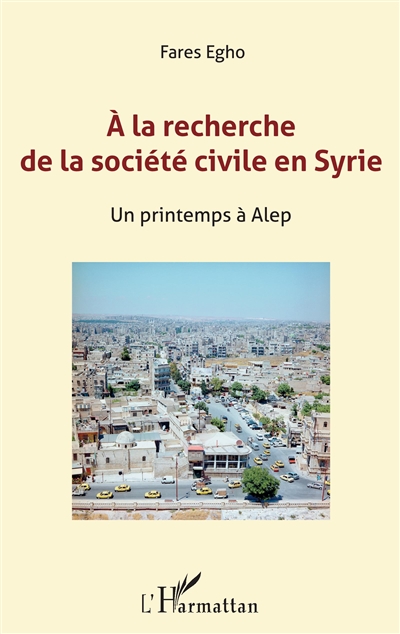 A la recherche de la société civile en Syrie : un printemps à Alep