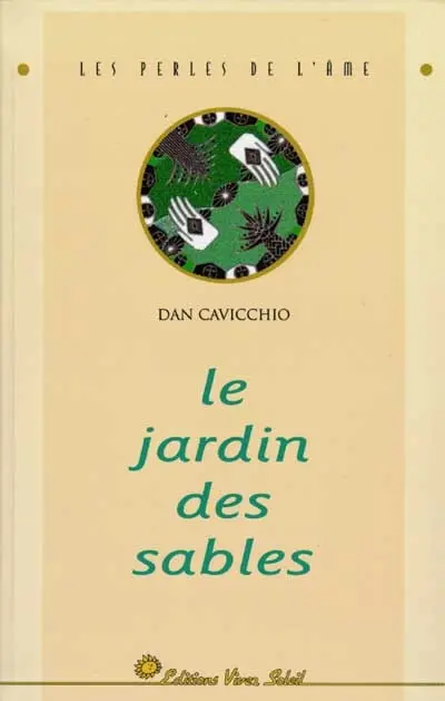 Le jardin des sables : l'histoire de l'homme qui cherchait des réponses et trouva des miracles