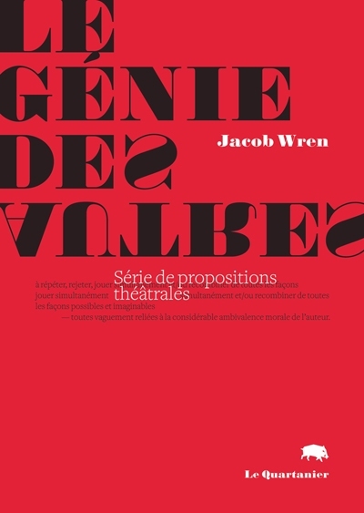 Le génie des autres : série de propositions théâtrales, à répéter, rejeter, jouer simultanément et/ou recombiner de toutes les façons possibles et imaginables, toutes vaguement reliées à la considérable ambivalence morale de l'auteur (propositions 1-49, série en cours)