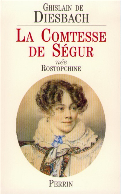 La comtesse de Ségur, née Rostopchine : 1799-1874