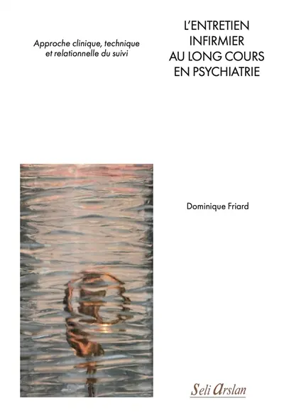 L'entretien infirmier au long cours en psychiatrie : approche clinique, technique et relationnelle du suivi