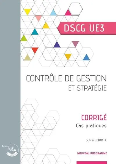 Contrôle de gestion et stratégie, DSCG UE3 : corrigé, cas pratiques : nouveau programme