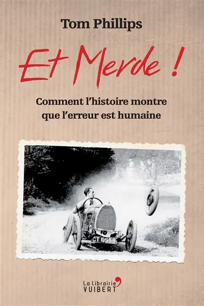 Et merde ! : comment l'histoire nous montre que l'erreur est humaine