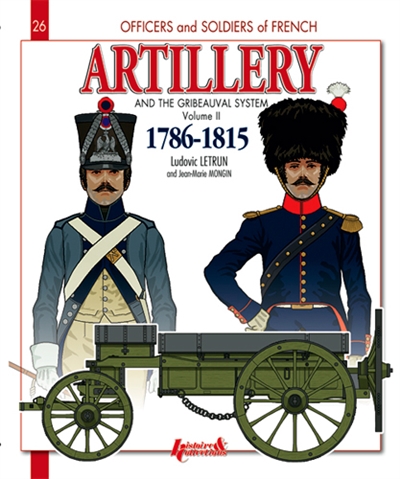 Artillery and the Gribeauval system : 1786-1815. Vol. 2. The horse artillery and the artillery train