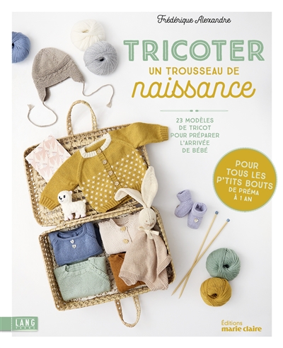Tricoter un trousseau de naissance : 23 modèles de tricot pour préparer l'arrivée de bébé : pour tous les p'tits bouts de préma à 1 an