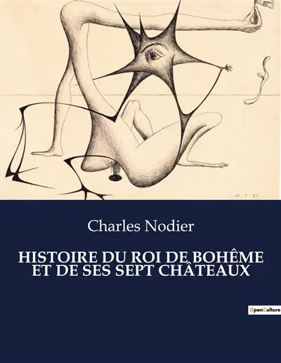 HISTOIRE DU ROI DE BOHEME ET DE SES SEPT CHATEAUX : Un voyage onirique à travers les châteaux de l'âme