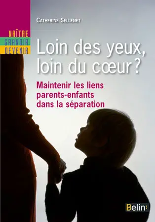 Loin des yeux, loin du coeur ? : maintenir les liens parents-enfant dans la séparation
