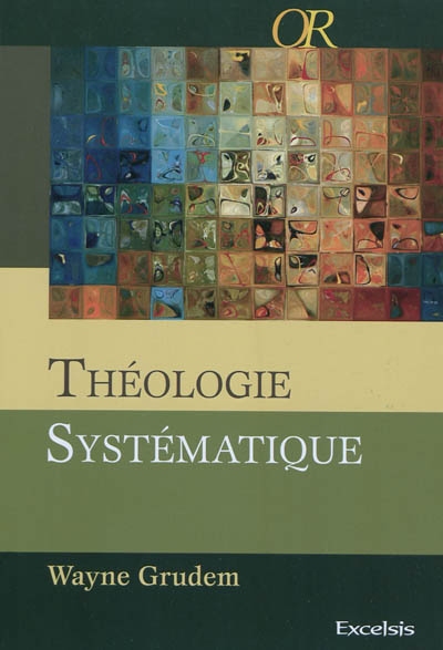 Théologie systématique : introduction à la doctrine biblique