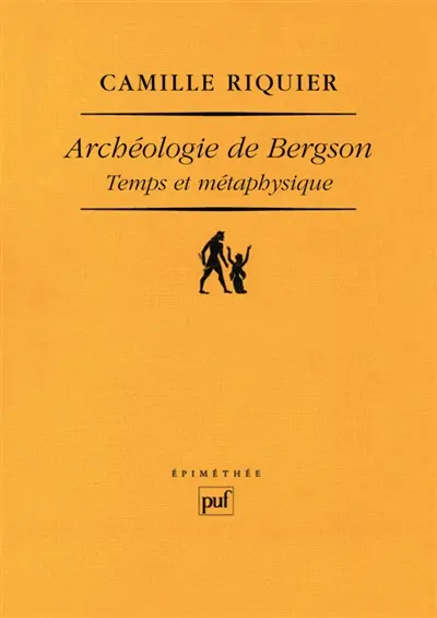 Archéologie de Bergson : temps et métaphysique
