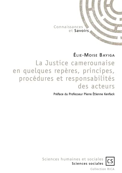 La justice camerounaise, en quelques repères, principes, procédures et responsabilités des acteurs
