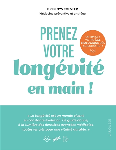 Prenez votre longévité en main ! : optimisez votre âge biologique dès aujourd'hui !