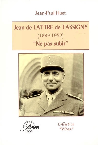 Jean de Lattre de Tassigny (1889-1952) : Ne pas subir