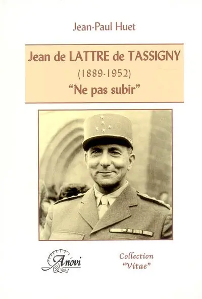 Jean de Lattre de Tassigny (1889-1952) : Ne pas subir