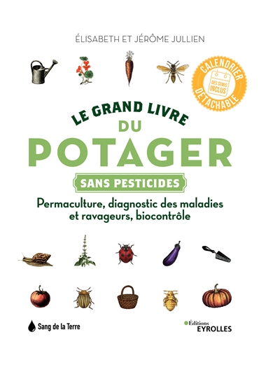 Le grand livre du potager sans pesticides : permaculture, diagnostic des maladies et ravageurs, biocontrôle