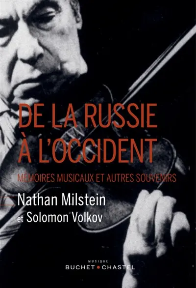 De la Russie à l'Occident : mémoires musicaux et autres souvenirs de Nathan Milstein