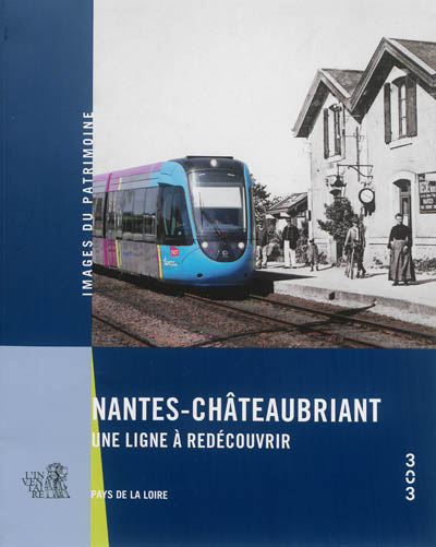 Nantes-Châteaubriant : une ligne à redécouvrir : Loire-Atlantique, Pays de la Loire